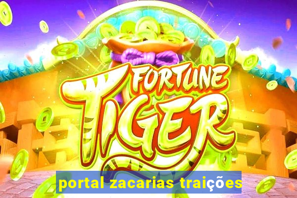 portal zacarias traições