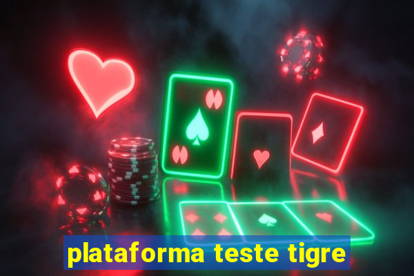 plataforma teste tigre