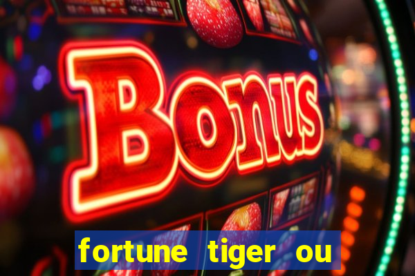 fortune tiger ou fortune ox