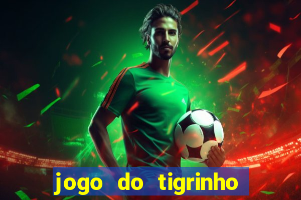 jogo do tigrinho teste gratis