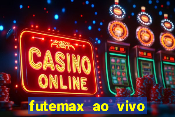 futemax ao vivo futebol ao vivo