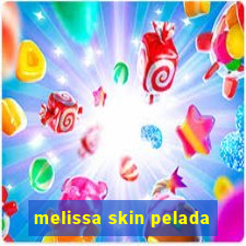 melissa skin pelada