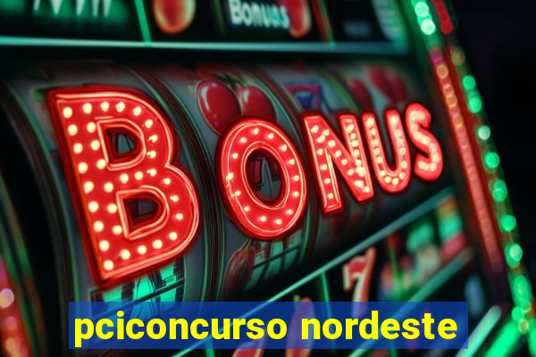 pciconcurso nordeste