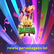 roleta personagens lol