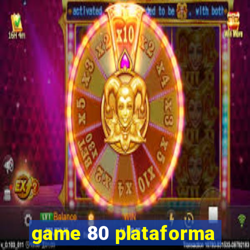 game 80 plataforma