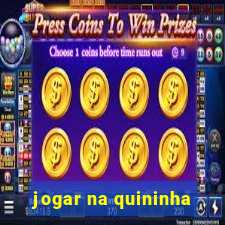 jogar na quininha