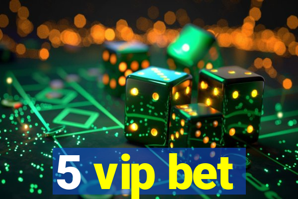 5 vip bet