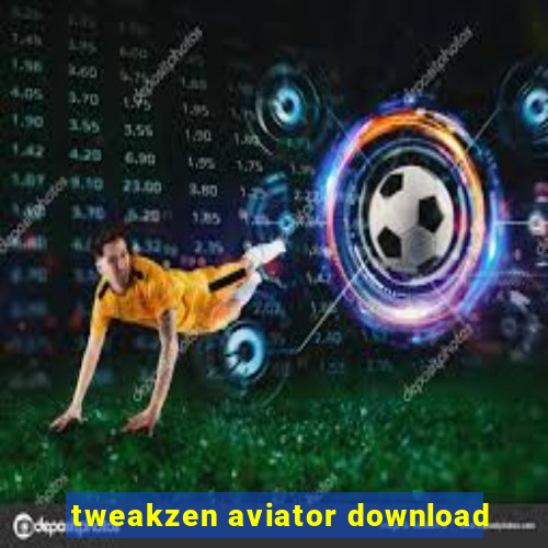 tweakzen aviator download