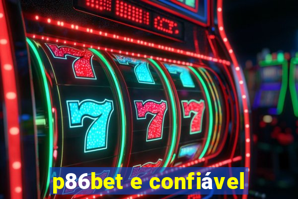 p86bet e confiável