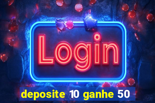 deposite 10 ganhe 50