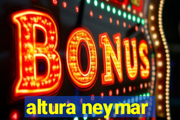 altura neymar