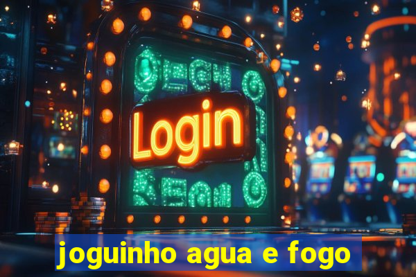 joguinho agua e fogo