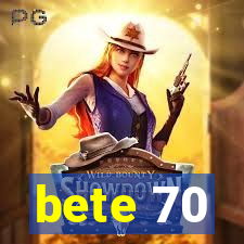 bete 70