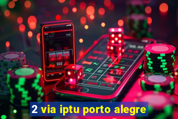 2 via iptu porto alegre