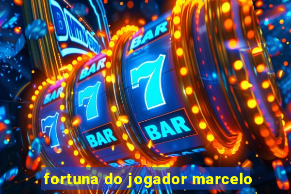 fortuna do jogador marcelo