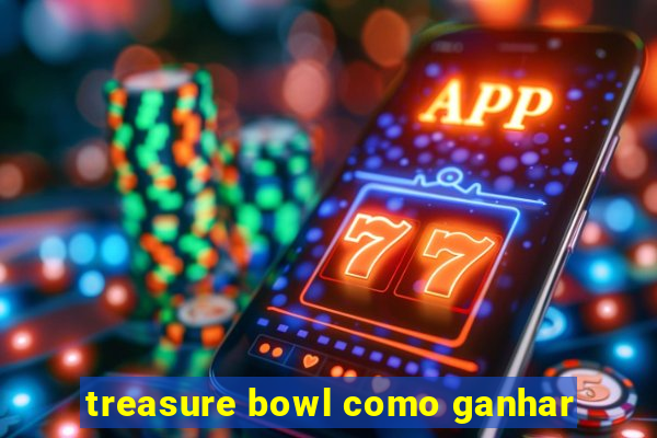 treasure bowl como ganhar