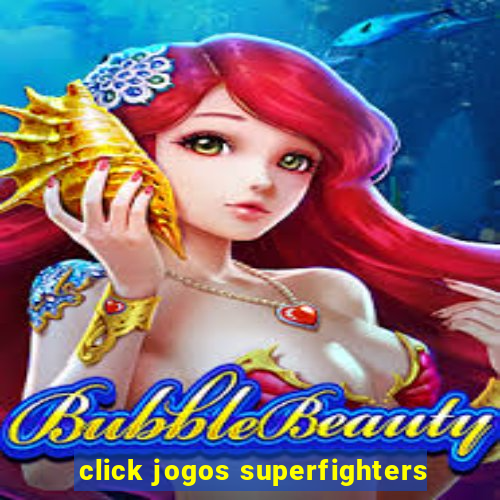 click jogos superfighters