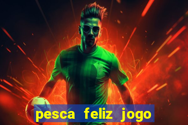 pesca feliz jogo cassino download