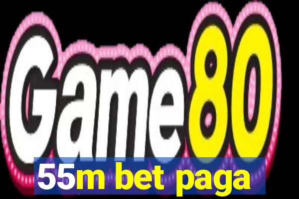 55m bet paga