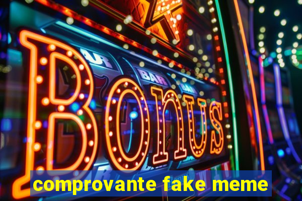 comprovante fake meme