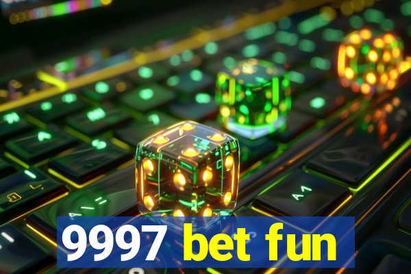 9997 bet fun