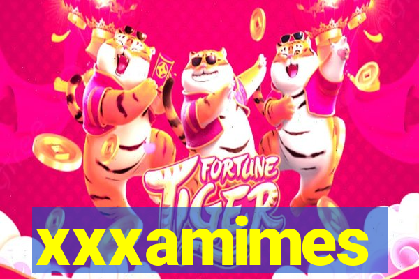 xxxamimes