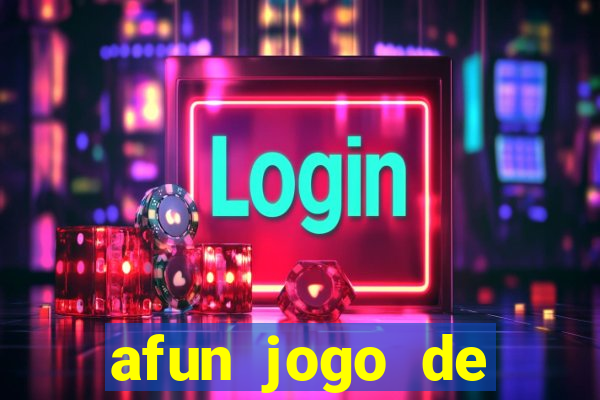 afun jogo de ganhar dinheiro