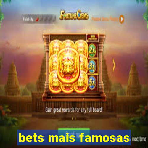 bets mais famosas