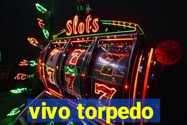 vivo torpedo