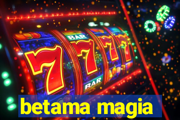 betama magia