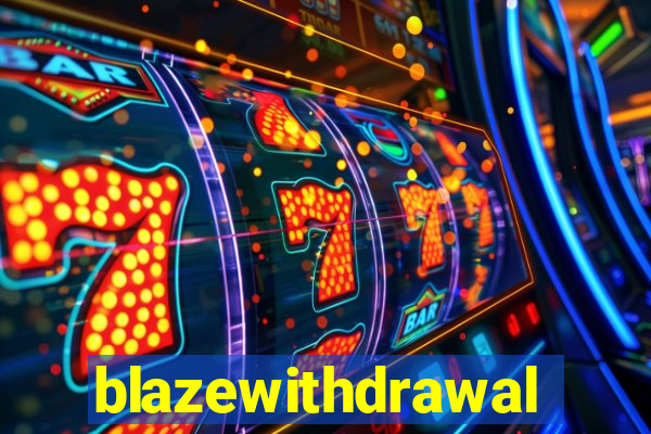 blazewithdrawal