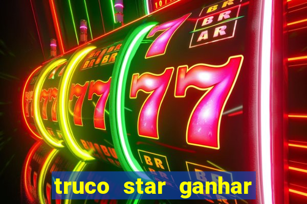 truco star ganhar dinheiro de verdade