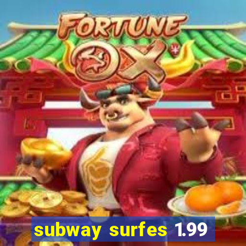 subway surfes 1.99