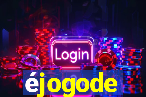 éjogode