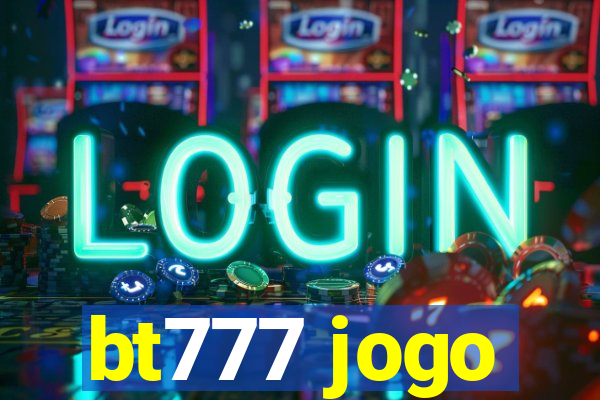 bt777 jogo