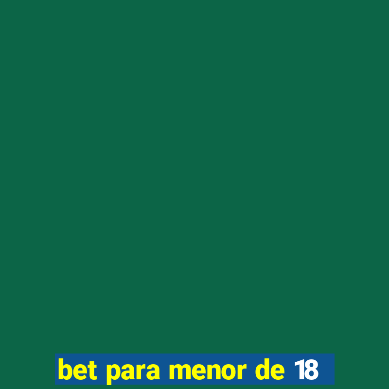 bet para menor de 18