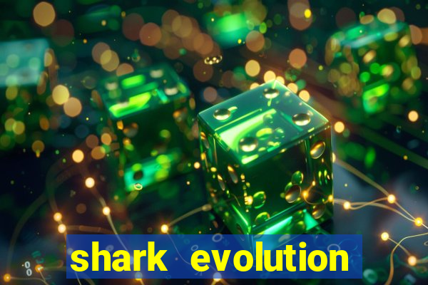 shark evolution dinheiro infinito