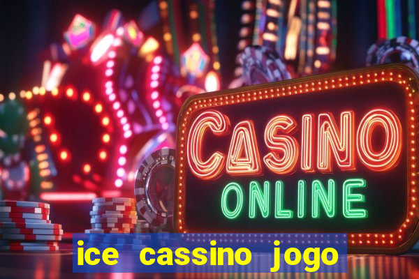 ice cassino jogo de aposta