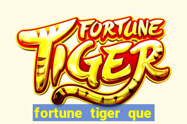 fortune tiger que mais paga