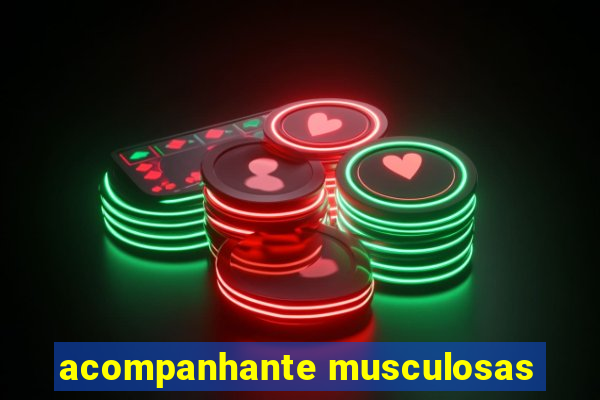 acompanhante musculosas