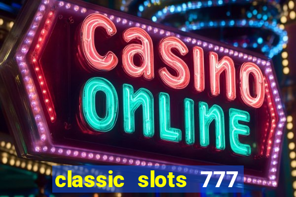 classic slots 777 paga mesmo