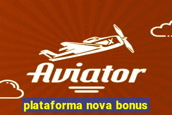 plataforma nova bonus