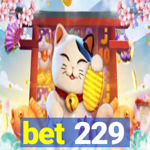 bet 229