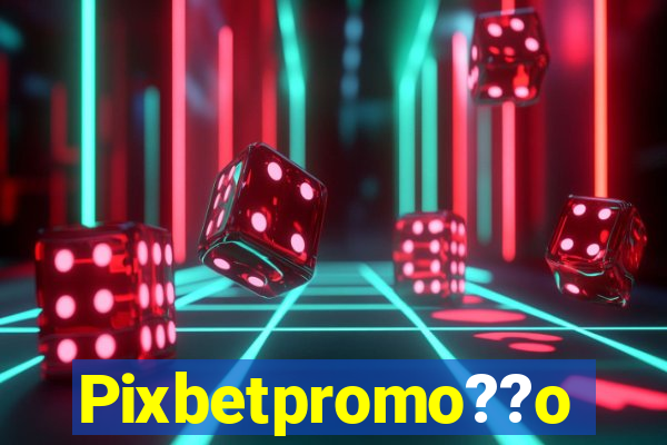 Pixbetpromo??o