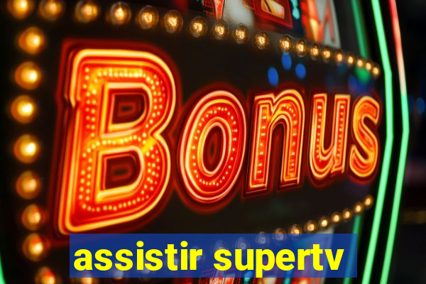 assistir supertv