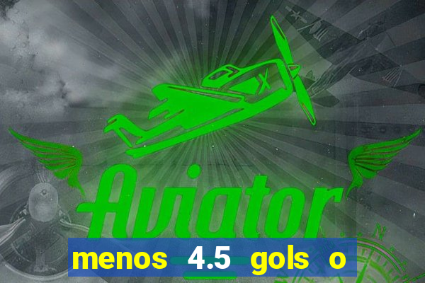 menos 4.5 gols o que significa