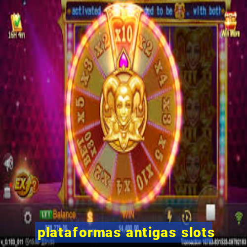 plataformas antigas slots