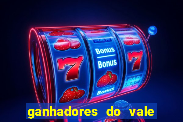 ganhadores do vale sorte de hoje