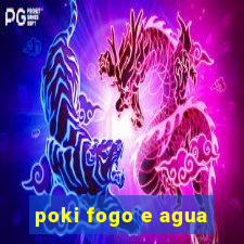 poki fogo e agua