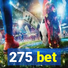 275 bet